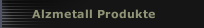 Alzmetall Produkte